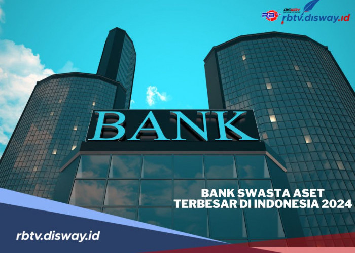 Moncer! Ini 4 Bank Swasta dengan Aset Terbesar di Indonesia 2024, Nomor 1 Kantongi Rp 332,99 Triliun