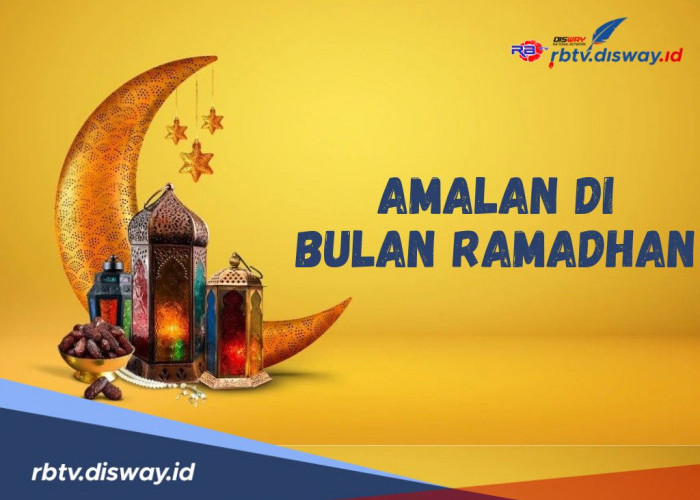 Ramadhan Penuh Berkah! Ini 9 Amalan di Bulan Ramadhan untuk Menambah Pahala