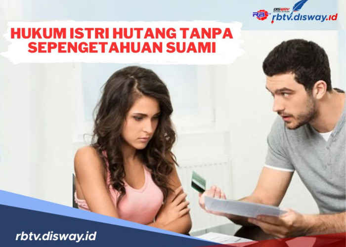 Apa Hukum Istri Utang Tanpa Sepengetahuan Suami? Ini Hukumnya, Jangan Anggap Sepele!