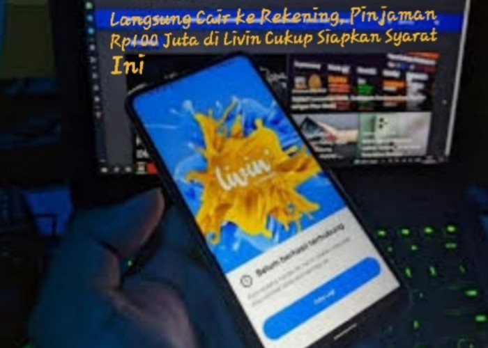 Langsung Cair ke Rekening, Pinjaman Rp100 Juta di Livin Cukup Siapkan Syarat Ini