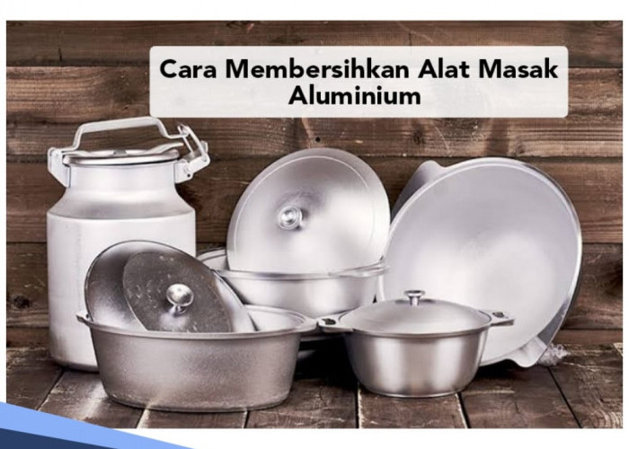 Ibu-ibu Wajib Tahu, Ini 7 Cara Membersihkan Alat Masak Aluminium, Bukan Pakai Sikat Besi