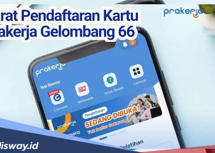 Catat! Ini 5 Syarat Pendaftaran Kartu Prakerja Gelombang 66, Persiapkan Diri Kamu 