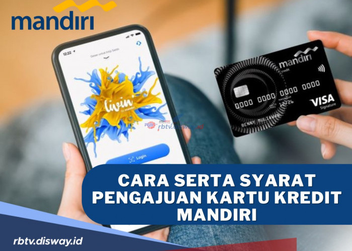 Ingin Punya Kartu Kredit Mandiri? Begini Cara serta Syarat Pengajuan Kartu Kredit Mandiri