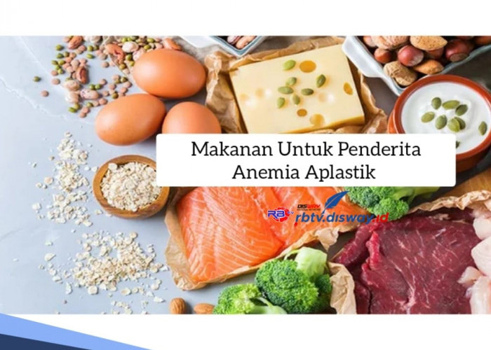 Ini Makanan yang Cocok Untuk Penderita Anemia Aplastik, Kaya Nutrisi dan Vitamin