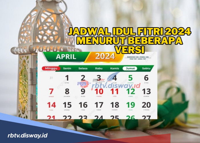 Idul Fitri 2024 Jatuh Pada Tanggal Berapa? Ini Berikut Jadwalnya Menurut Beberapa Versi