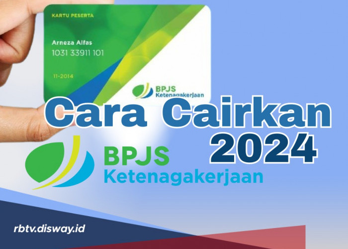 Gak Perlu Ribet, Ini Cara Mencairkan BPJS Ketenagakerjaan Terbaru 2024, Lengkapi Syarat Berikut