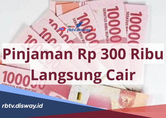 Pinjaman Rp 300 Ribu Langsung Cair, Syarat Mudah Tanpa Perlu KTP, Ini Rekomendasi 7 Aplikasinya