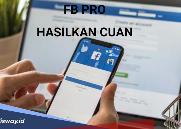 Begini Cara Hasilkan Cuan dari FB Pro dan 3 Tips Menjadi Seorang Konten Kreator di Facebook