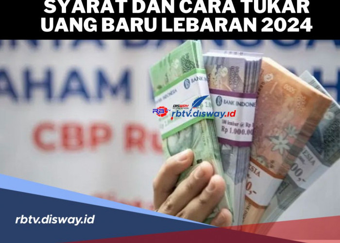 Ini Syarat dan Cara Tukar Uang Baru Lebaran 2024 Melalui Bank Indonesia, Caranya Mudah, Lebaran Lebih Semarak 