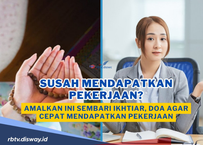 Susah Mendapatkan Pekerjaan? Amalkan Ini Sembari Ikhtiar, Doa agar cepat Mendapatkan Pekerjaan