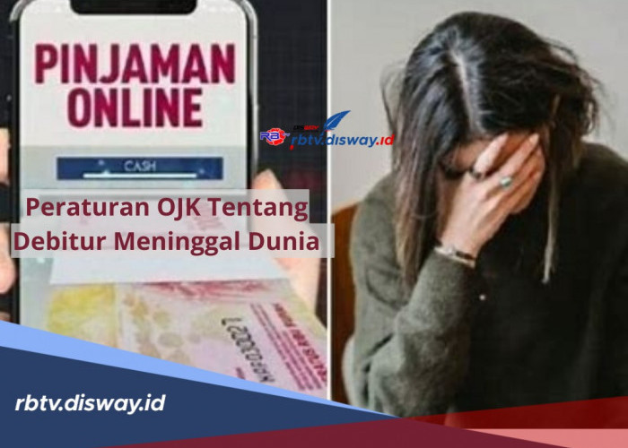 Debitur Meninggal Dunia Sebelum Lunasi Cicilan, Ahli Waris Wajib Ikuti Sejumlah Aturan OJK Ini Penting