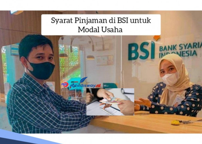 Syarat Pinjaman di BSI Rp 50 Juta - Rp 75 Juta untuk Modal Usaha, Proses Cepat dan Tanpa Bunga