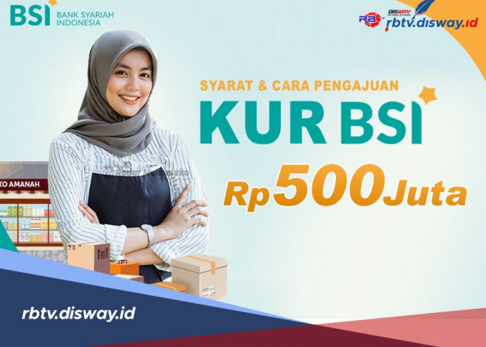 KUR BSI 2024 Limit Hingga Rp 500 Juta, Ini Cara dan Syarat Pengajuannya