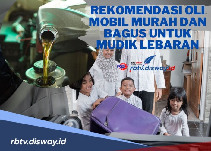 Mudik Aman dan Hemat! Berikut Rekomendasi Oli Mobil Murah dan Bagus untuk Mudik Lebaran