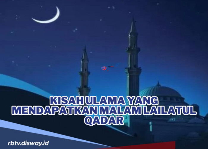 Kisah Ulama yang Mendapatkan Malam Lailatul Qadar serta Ciri Orang yang Mendapatkannya