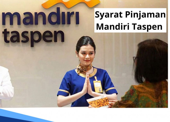 4 Jenis Pinjaman Mandiri Taspen, Limit Besar Capai Rp 500 Juta, Simak Persyaratan Pengajuannya