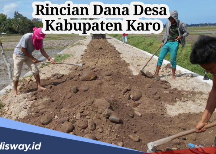 Berapa Anggaran DD Desamu? Ini Rincian Dana Desa Kabupaten Karo 2024