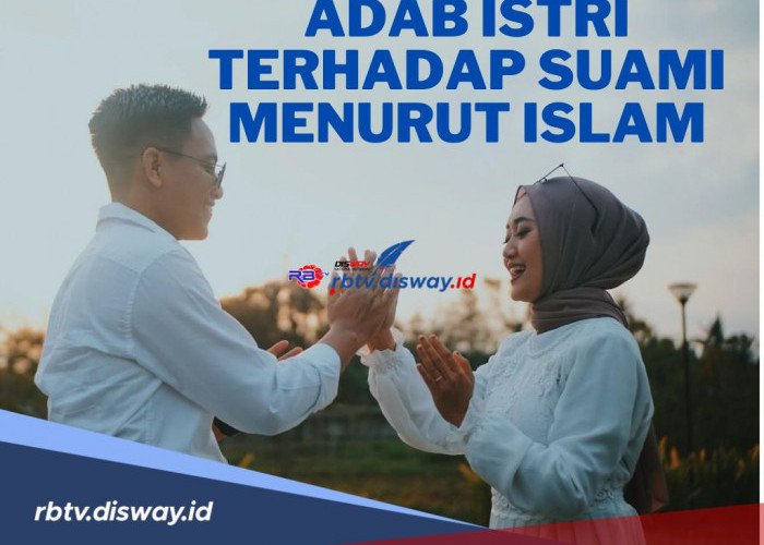 Para Istri Wajib Tahu! ini Adab Istri Terhadap Suami Menurut Islam