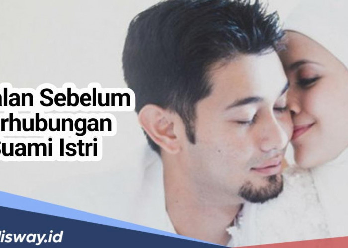 Apa saja Amalan Sebelum Berhubungan Suami Istri, Apakah Ada Batasannya?