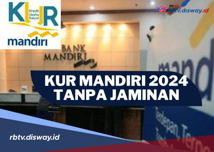 KUR Mandiri 2024 Tanpa Jaminan Bunga Rendah, Cicilan Ringan Rp 1 Jutaan, Cek Syarat Pengajuannya di Sini