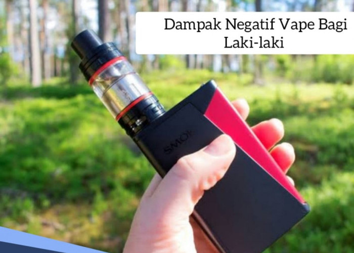 Ancaman Nyata Bagi Kesehatan, Ini Dampak Negatif Vape Bagi Laki-laki!