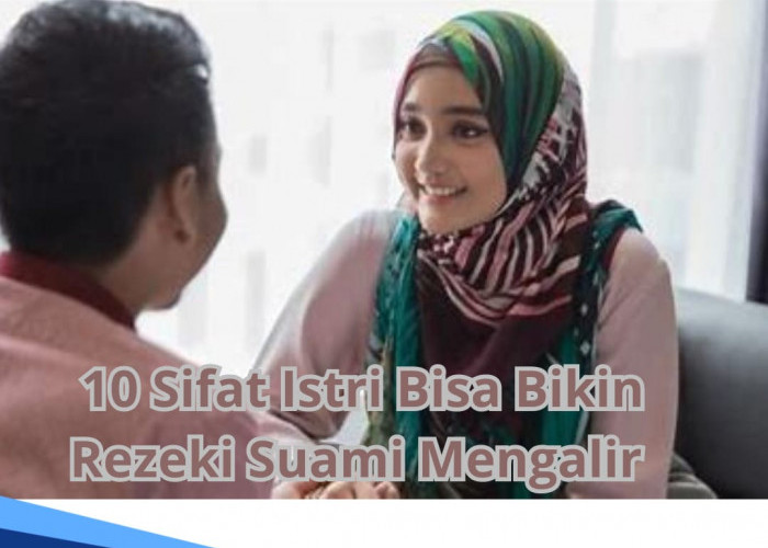 Sangat Beruntung! Jika 10 Sifat Ini Ada Pada Istri Kalian, Bisa Buat Rezeki Suami Mengalir Deras