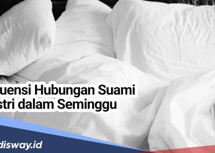 Hubungan Suami Istri Sebaiknya Seminggu Berapa kali Menurut Islam? Ini Hari yang Dianjurkan Berhubungan