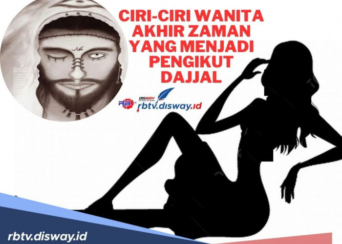 10 Ciri-ciri Wanita Akhir Zaman yang Menjadi Pengikut Dajjal, Waspada Jangan Sampai Kamu Termasuk Golongan Ini