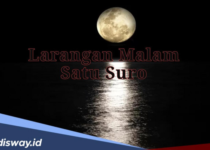 Jangan Lakukan! Ini 5 Larangan Malam 1 Suro yang Diyakini Masyarakat Jawa