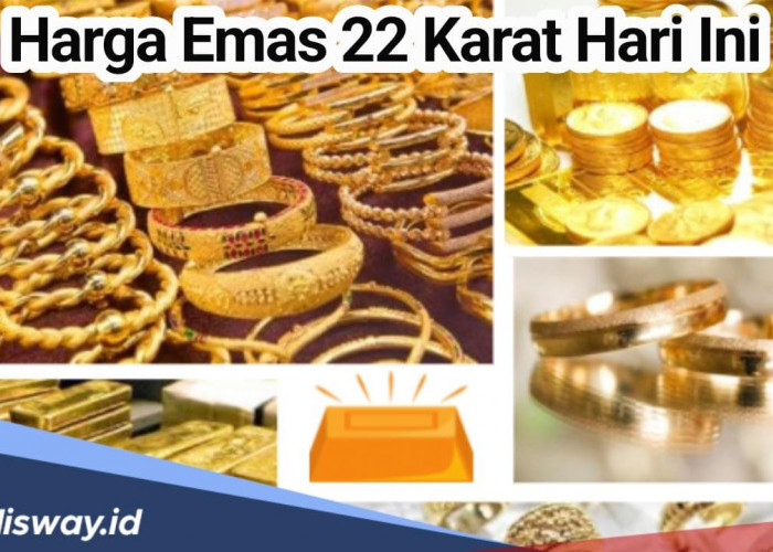 Update Harga Emas Perhiasan 22 Karat Hari Ini, Dianjurkan untuk Investasi Jangka Panjang