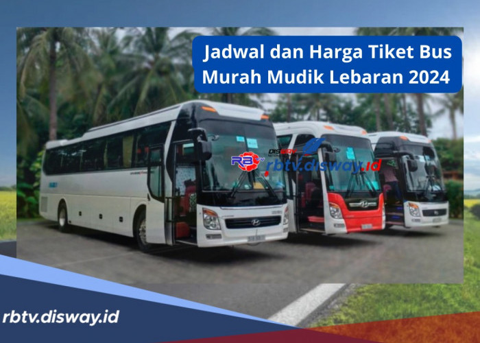 Jadwal dan Harga Tiket Bus Murah Mudik Lebaran 2024, Simak Juga 9 Tips agar Perjalanan Aman dan Nyaman