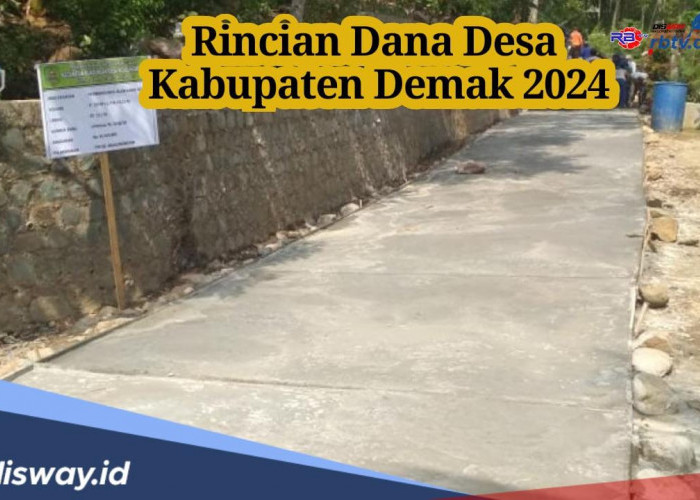 Ada 243 Desa, Ini Rincian Dana Desa Kabupaten Demak 2024, Desa Mana yang Paling Kecil Dapatkan Anggaran?