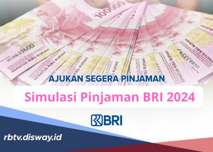 Simulasi Pinjaman BRI 2024, Plafon hingga Rp 150 Juta, Lengkap Syarat dan Cara Pengajuan