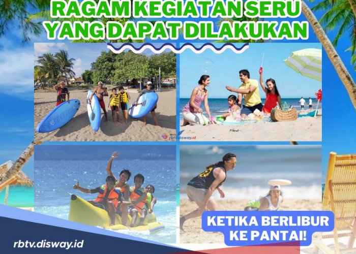 Bukan Cuma Piknik Doang, Ini Ragam Kegiatan Seru yang Dapat Dilakukan Ketika Berlibur ke Pantai!