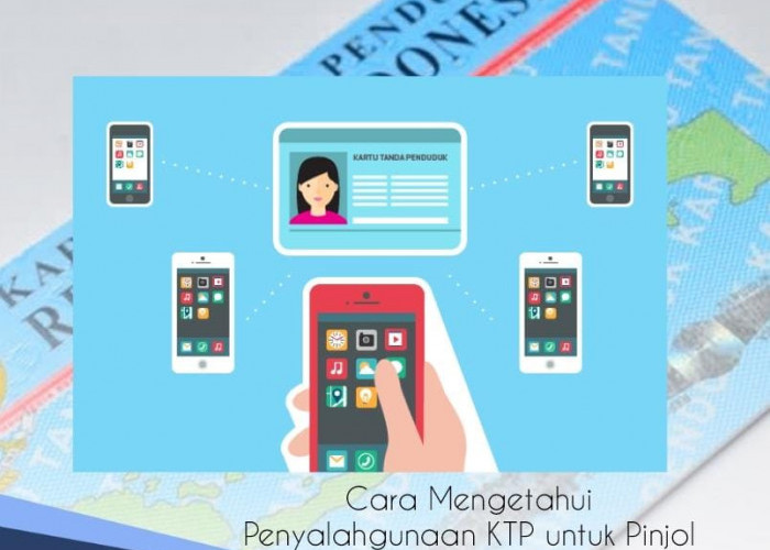 Cara Mengetahui Penyalahgunaan KTP untuk Pinjol, Ini 10 Langkah Mudah Ceknya dan Siapkan Foto Selfie KTP