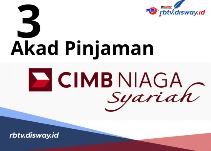 3 Akad Pinjaman Bank CIMB Niaga Syariah Tanpa Riba dan Menguntungkan,Simak Penjelasannya