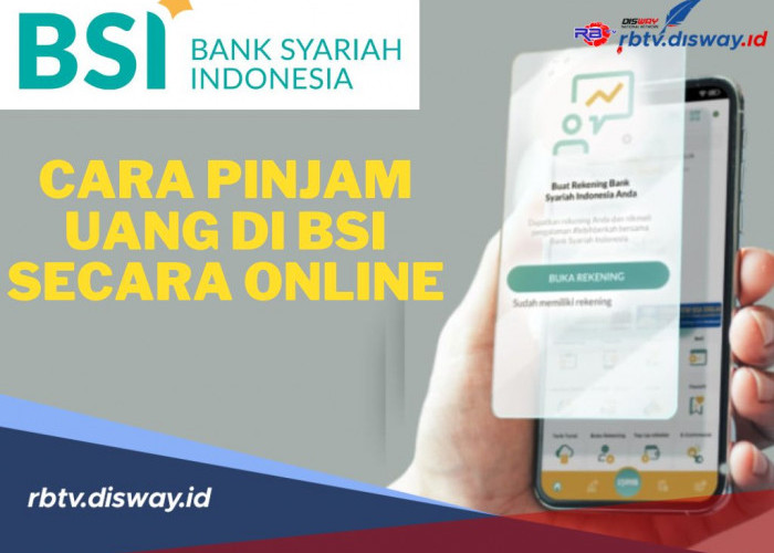 Mudah Tanpa Ribet! Begini Cara Pinjam Uang di BSI 2024 Secara Online