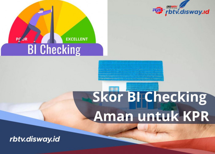 Skor BI Checking Aman untuk KPR, Penting Diketahui Sebelum Ajukan Kredit Rumah