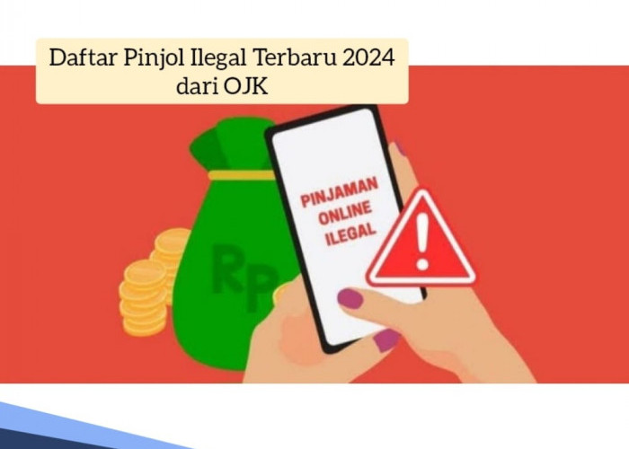 Jangan Sampai Tertipu, Ini Daftar 537 Pinjol Ilegal Terbaru 2024 dari OJK