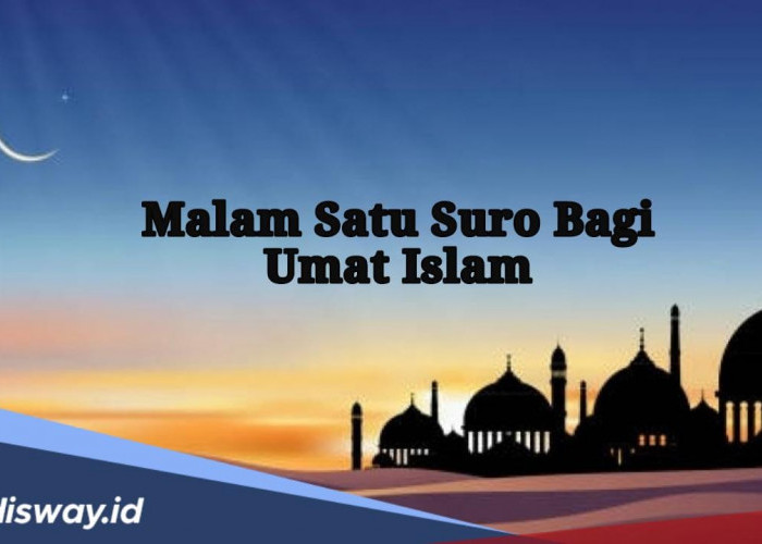 Arti Malam 1 Suro Bagi Umat Islam yang Mendapat Julukan Al Asyhur Al Hurum