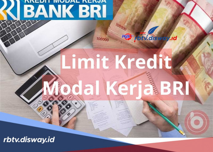 Limit Kredit Modal Kerja BRI, Tenor Angsuran Hingga 15 Tahun, Syarat dan Cara Pengajuan Bisa Via Online