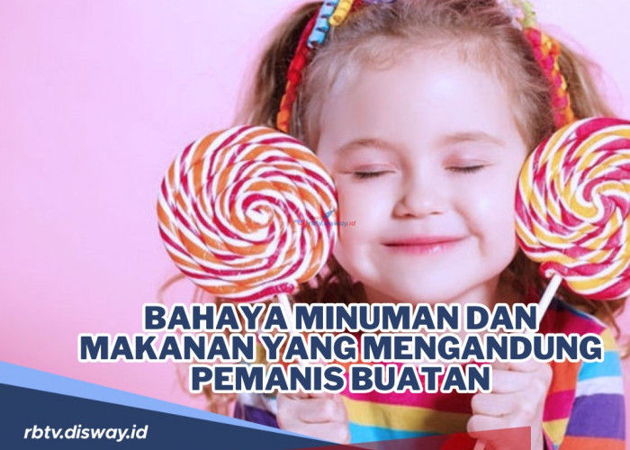 Ngeri! Ini Bahaya Minuman dan Makanan yang Mengandung Pemanis Buatan untuk Anak di Bawah 5 Tahun