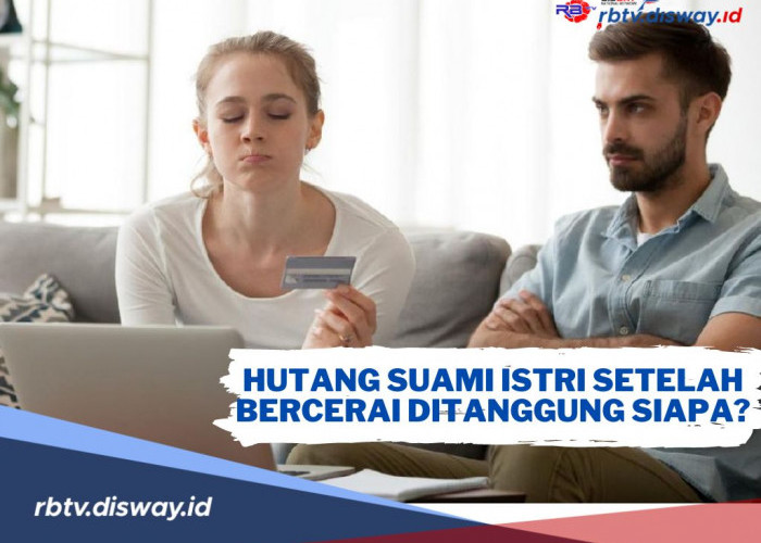 Suami Istri Bercerai tapi Masih Punya Utang, Siapa yang Tanggung? Suami atau Istri? Begini Penjelasannya