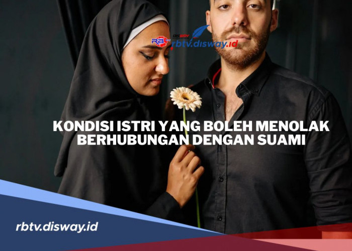 Kapan Seorang Istri Boleh Menolak Ajakan Suami untuk Berhubungan Menurut Islam?