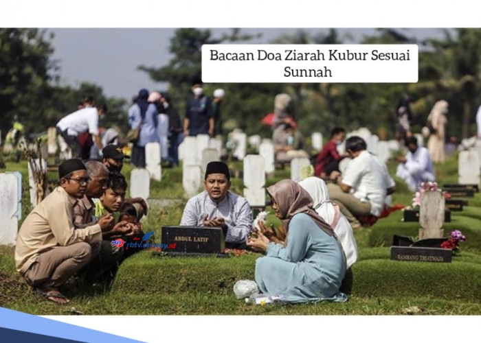 Bacaan Doa Ziarah Kubur Sesuai Sunnah, Begini Adab dan Tata Caranya 