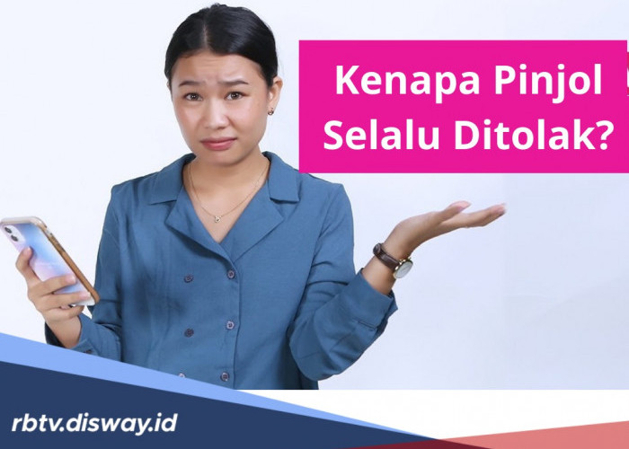 Kenapa Pengajuan Pinjol Selalu Ditolak? Ternyata Ini 7 Alasannya dan Begini Cara Mengatasi agar Gampang Acc