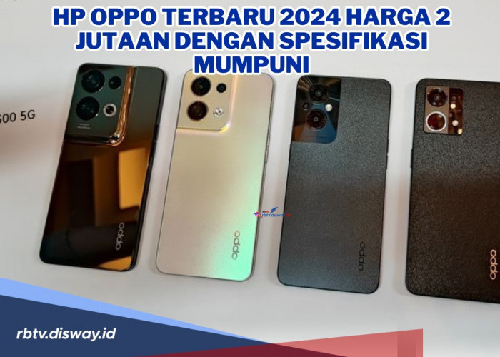 Hp OPPO Terbaru 2024 Harga 2 Jutaan dengan Spesifikasi Mumpuni, Cocok untuk Anak Sekolahan