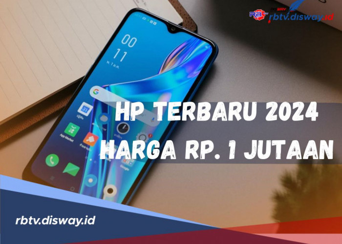 Berikut Rekomendasi Hp Terbaru 2024 Harga Rp 1 Jutaan, Simak juga Spesifikasinya