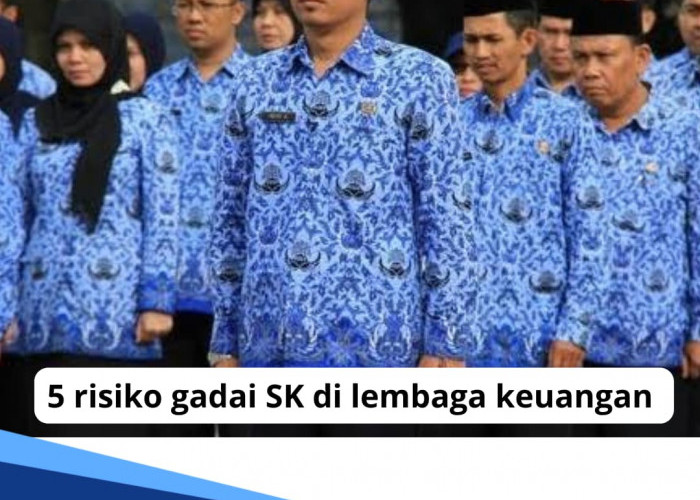 PNS Wajib Tahu! Jangan Asal Gadai, Ketahui 5 Risiko Gadai SK di Lembaga Keuangan