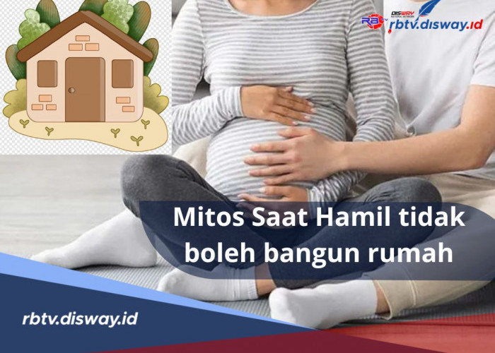 Bisa Menyebabkan Keguguran? Fakta atau Mitos saat Hamil Tidak Boleh Bangun Rumah